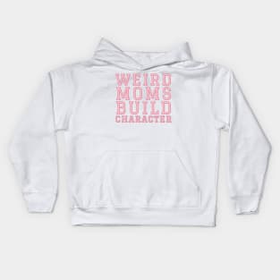 Weird Moms Build Character. Kids Hoodie